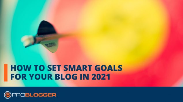 How to set SMART goals for your blog in 2021