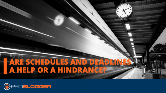 Are schedules and deadlines a help or a hindrance?
