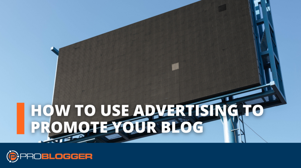 How to Use Advertising to Promote Your Blog
