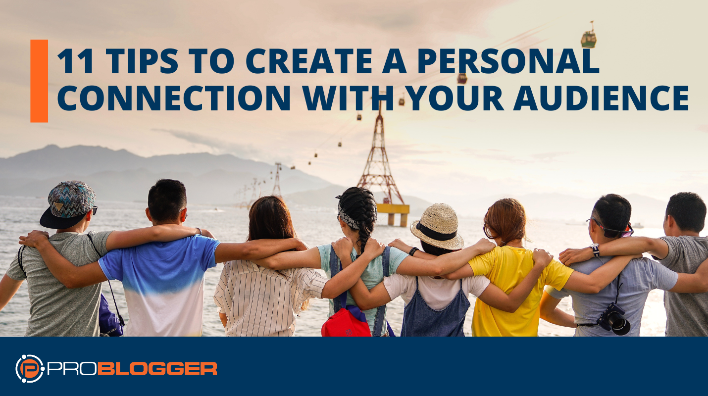 11 Tips to Create a Personal Connection with Your Audience