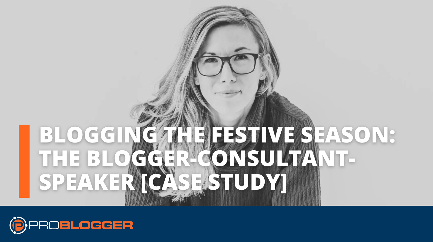 Blogging the Festive Season: The Blogger-Consultant-Speaker [Case Study]