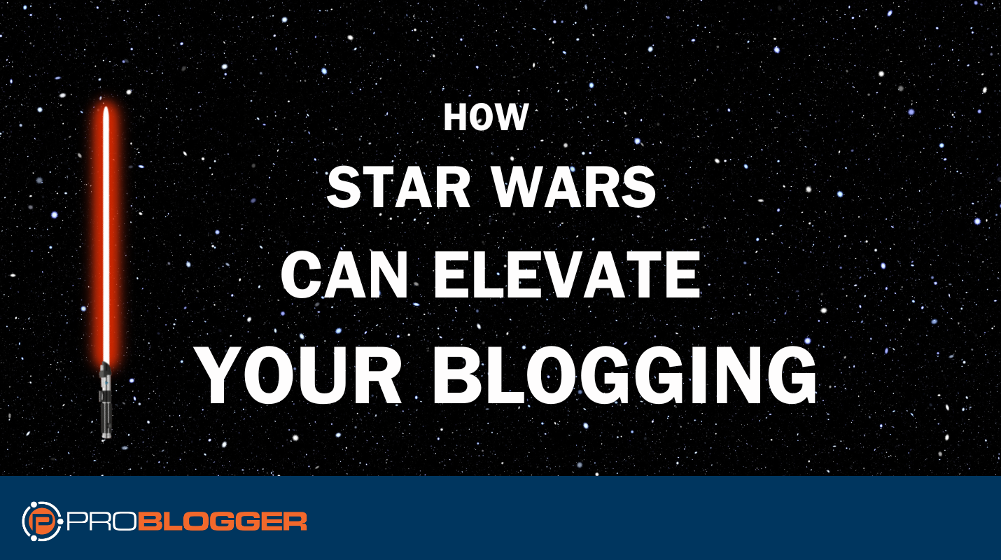 Harnessing the Force How Star Wars Lessons Can Elevate Your Blogging