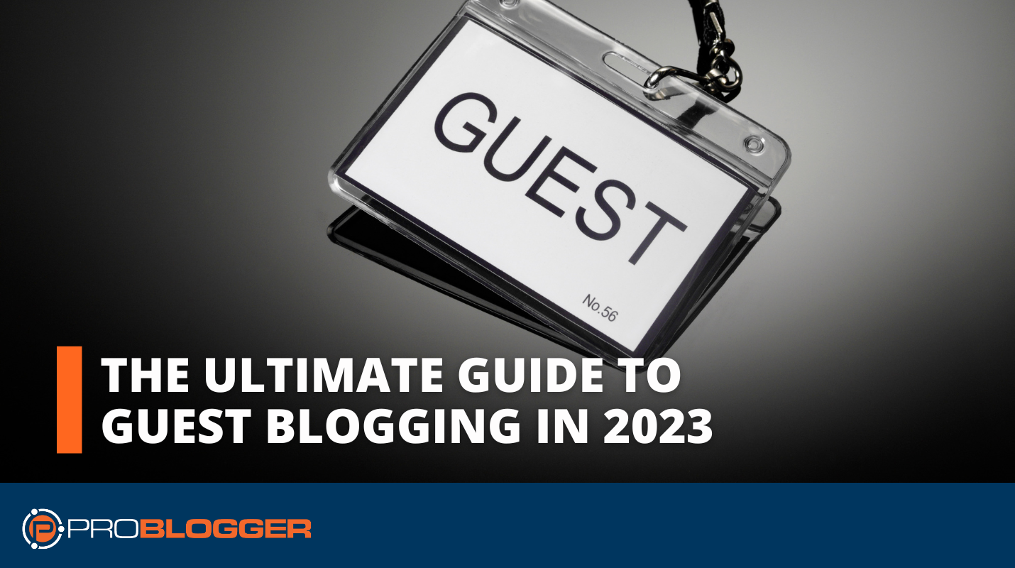 The Ultimate Guide to Guest Blogging in 2023