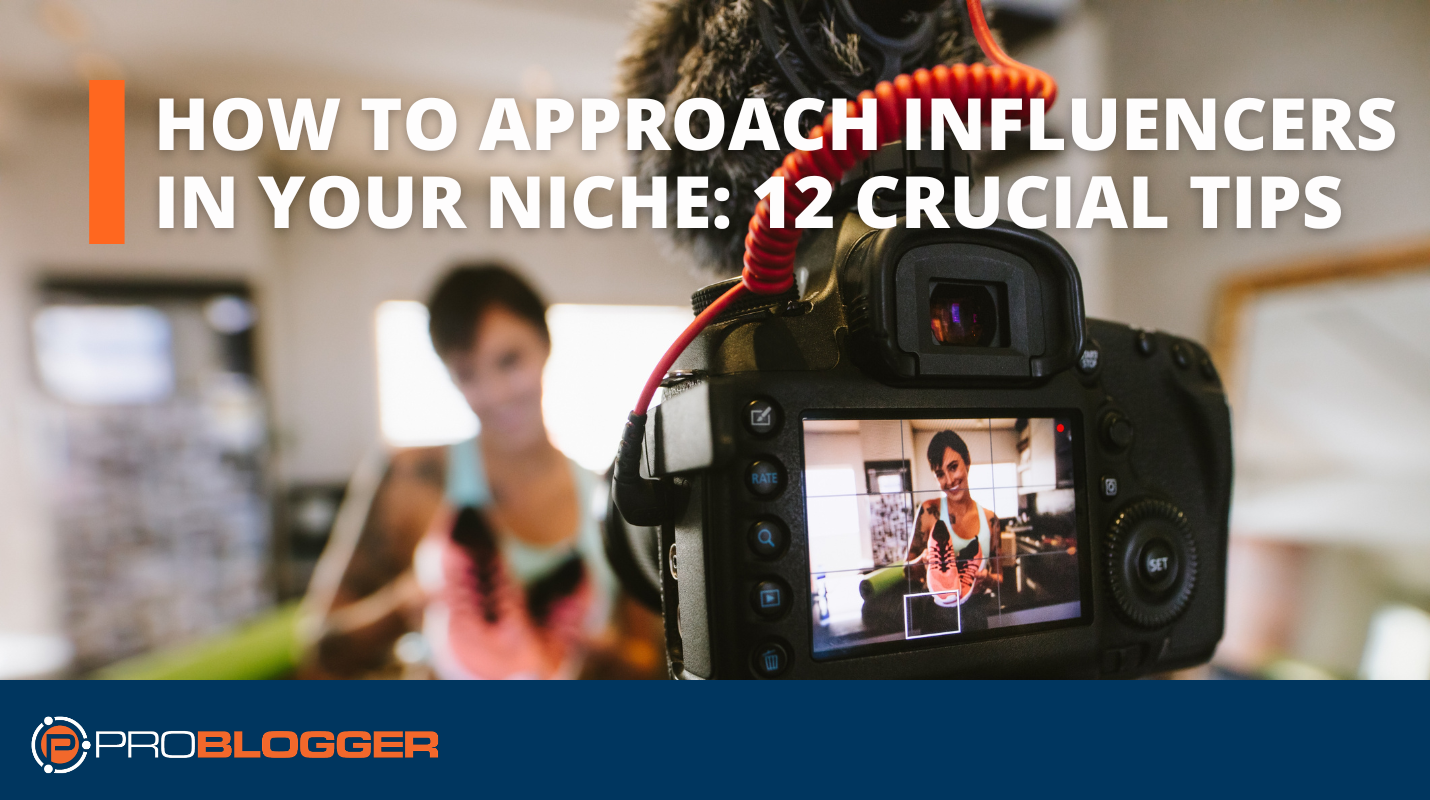 How to Approach Influencers in Your Niche: Twelve Crucial Tips